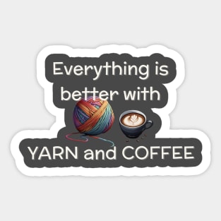 Everything is better with yarn and coffee Sticker